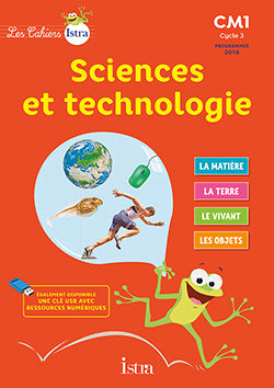 LES CAHIERS ISTRA SCIENCES ET TECHNOLOGIE CM1 - ELEVE - ED. 2017