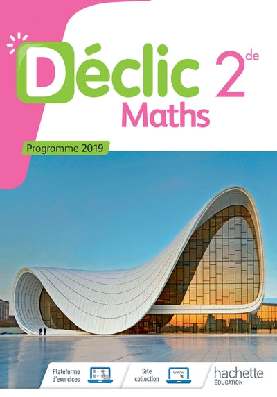 MATHEMATIQUES DECLIC 2NDE - LIVRE ELEVE - ED. 2019