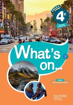 WHAT'S ON... ANGLAIS CYCLE 4 / 4E - LIVRE ELEVE - ED. 2017