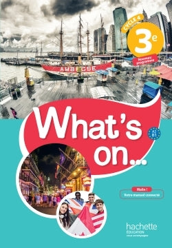 WHAT'S ON... ANGLAIS CYCLE 4 / 3E - LIVRE ELEVE - ED. 2017