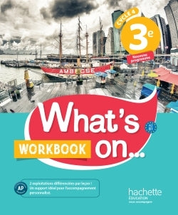 WHAT'S ON... ANGLAIS CYCLE 4 / 3E - WORKBOOK - ED. 2017