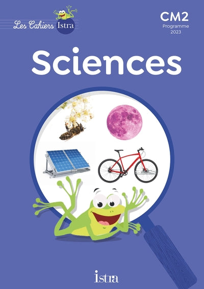 LES CAHIERS ISTRA SCIENCES ET TECHNOLOGIE CM2 - CAHIER ELEVE - ED. 20