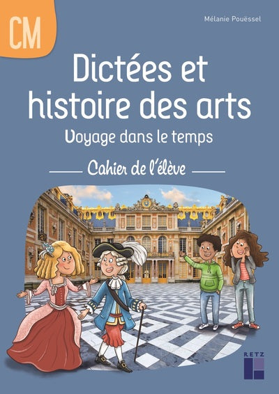 DICTEES ET HISTOIRE DES ARTS CM - VOYAGE DANS LE TEMPS - CAHIER DE L'