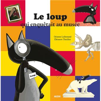 LE LOUP QUI ENQUETAIT AU MUSEE (COLL. MES PTITS ALBUMS)